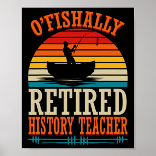 Fishing O'fishally Retired History Teacher Poster