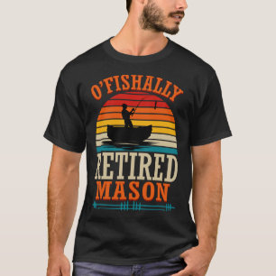 Fishing O'fishally Retired Mason T-Shirt