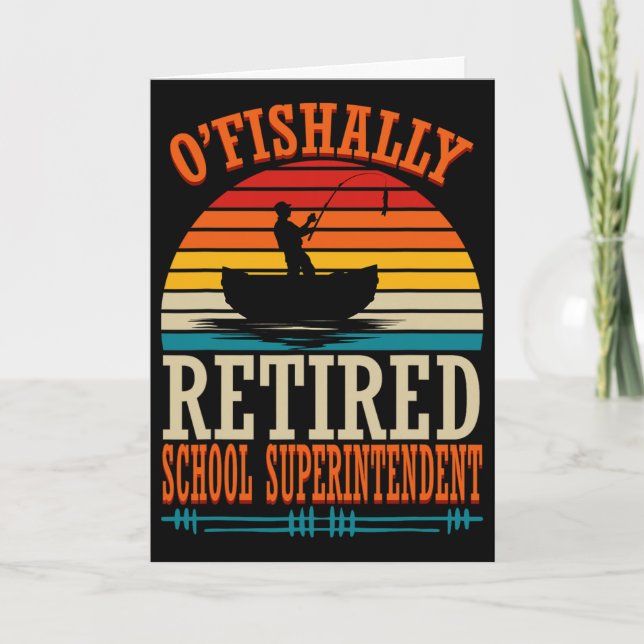 Fishing O'fishally Retired School Superintendent  Card (Front)