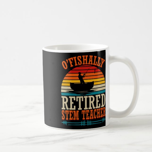 Fishing O'fishally Retired Stem Teacher  Coffee Mug (Right)