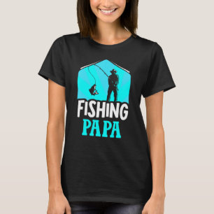 Fishing Papa Sayings Fisherman Fisher Fish Dad Fat T-Shirt