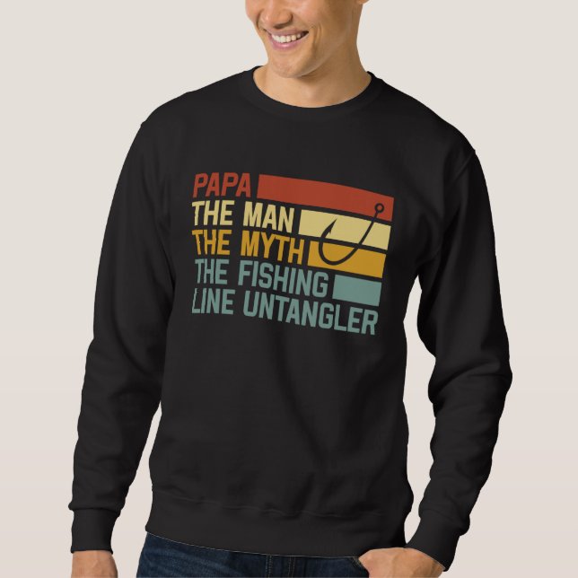 Fishing Papa The Man The Myth The Fishing Line Unt Sweatshirt (Front)