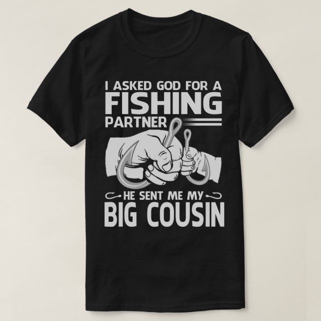 Fishing Partner He Sent Me My BIG COUSIN T-Shirt (Design Front)