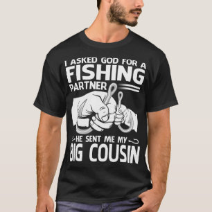 Fishing Partner He Sent Me My BIG COUSIN T-Shirt