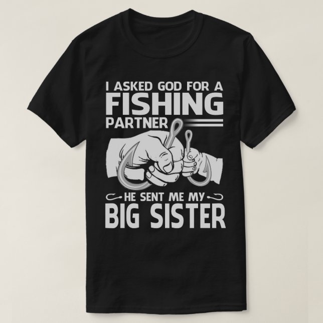 Fishing Partner He Sent Me My BIG SISTER T-Shirt (Design Front)