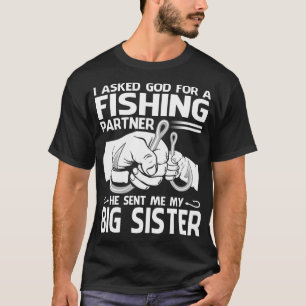 Fishing Partner He Sent Me My BIG SISTER T-Shirt