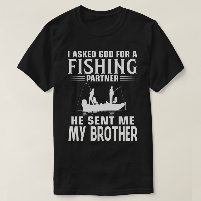 Fishing Partner He Sent Me MY BROTHER T-Shirt (Design Front)