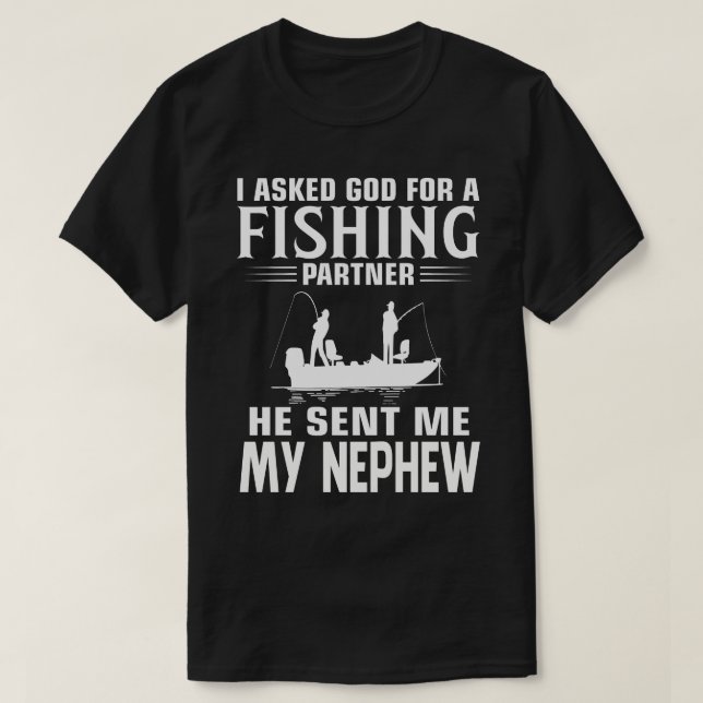 Fishing Partner He Sent Me MY NEPHEW T-Shirt (Design Front)