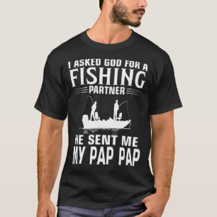 Fishing Partner He Sent Me MY PAP PAP T-Shirt