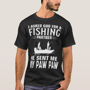 Fishing Partner He Sent Me MY PAW PAW T-Shirt