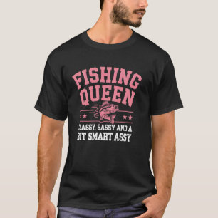 Fishing Queen Classy Sassy Smart Assy Funny Fishin T-Shirt