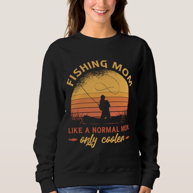 Fishing Quote Fishin Mum Like A Normal Mum Only Co Sweatshirt (Front)