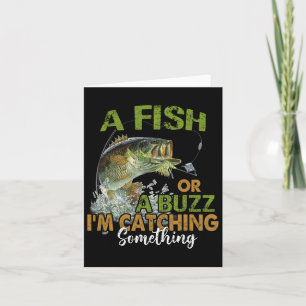 Fishing Quote Funny A Fish Or A Buzz I'm Catching  Card