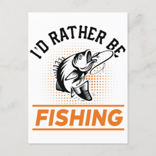 Fishing Quote I'd Rather Be Fishing Men women Postcard
