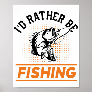 Fishing Quote I'd Rather Be Fishing Men women Poster