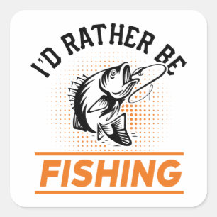 Fishing Quote I'd Rather Be Fishing Men women Square Sticker