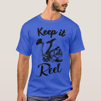 Fishing Reel funny Saying for Anglers T-Shirt