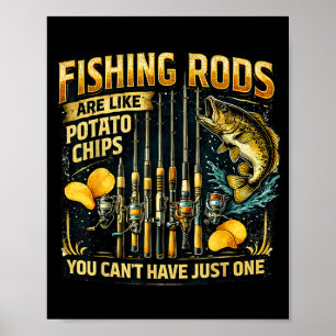 Fishing rods are like potato chips fun fishing poster