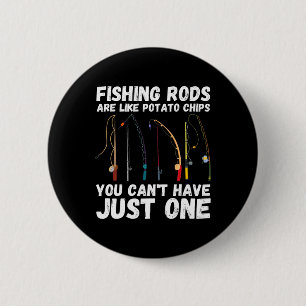 Fishing Rods Are Like Potato Chips You Can’t Have 6 Cm Round Badge