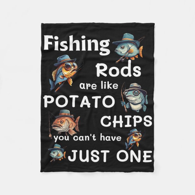 Fishing Rods Are Like Potato Chips You Can’t Have  Fleece Blanket (Front)