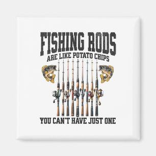 Fishing Rods Are Like Potato Chips You Can’t Have Magnet