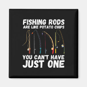 Fishing Rods Are Like Potato Chips You Can’t Have Magnet