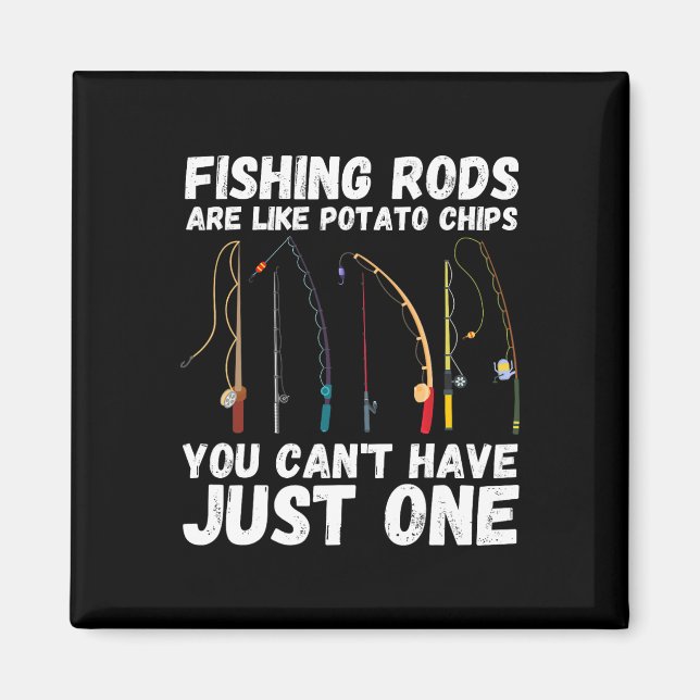 Fishing Rods Are Like Potato Chips You Can’t Have  Magnet (Front)