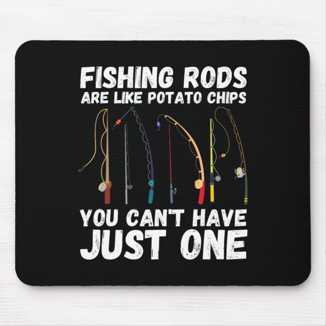 Fishing Rods Are Like Potato Chips You Can’t Have  Mouse Pad (Front)