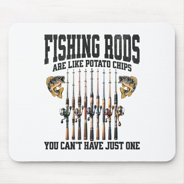 Fishing Rods Are Like Potato Chips You Can’t Have  Mouse Pad (Front)