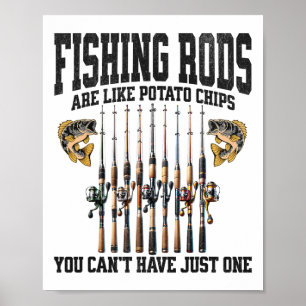 Fishing Rods Are Like Potato Chips You Can’t Have Poster