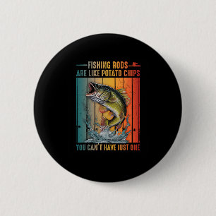 Fishing Rods Are Like Potato Chips You Can't Have 6 Cm Round Badge