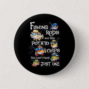 Fishing Rods Are Like Potato Chips You Can't Have  6 Cm Round Badge