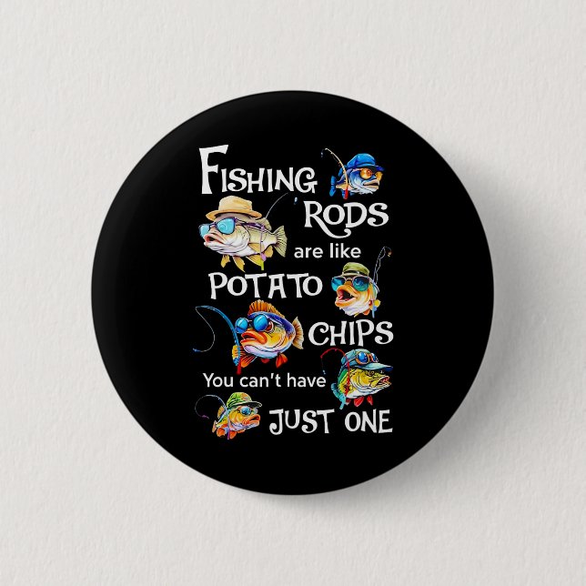 Fishing Rods Are Like Potato Chips You Can't Have  6 Cm Round Badge (Front)