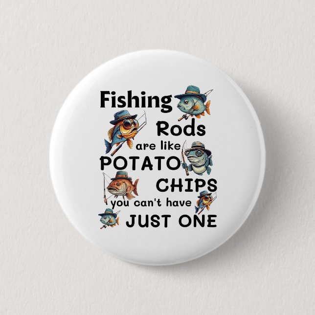 Fishing Rods Are Like Potato Chips You Can't Have  6 Cm Round Badge (Front)