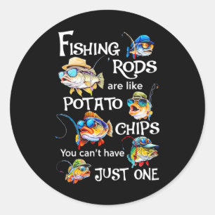 Fishing Rods Are Like Potato Chips You Can't Have Classic Round Sticker