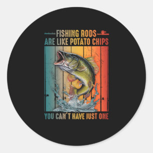 Fishing Rods Are Like Potato Chips You Can't Have Classic Round Sticker