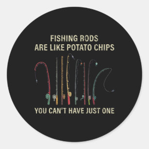 Fishing Rods Are Like Potato Chips You Can't Have Classic Round Sticker