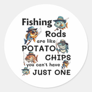 Fishing Rods Are Like Potato Chips You Can't Have Classic Round Sticker
