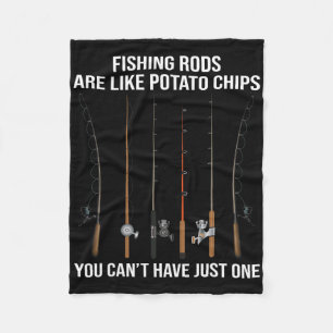 Fishing Rods Are Like Potato Chips You Can't Have Fleece Blanket