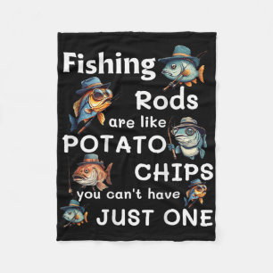 Fishing Rods Are Like Potato Chips You Can't Have Fleece Blanket