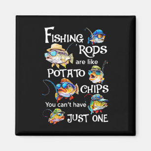 Fishing Rods Are Like Potato Chips You Can't Have Magnet