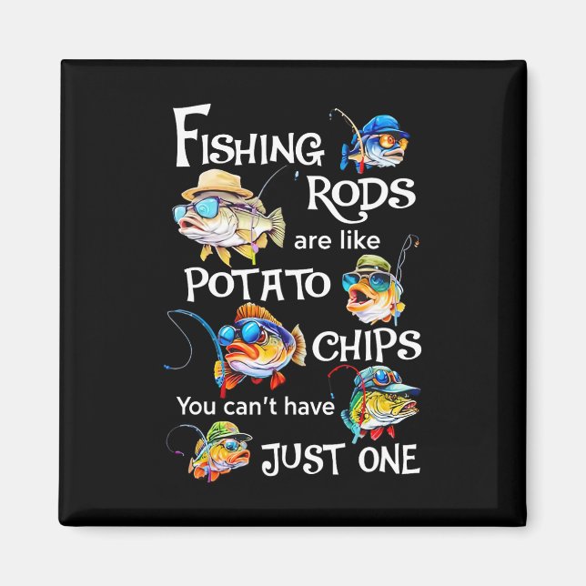 Fishing Rods Are Like Potato Chips You Can't Have  Magnet (Front)