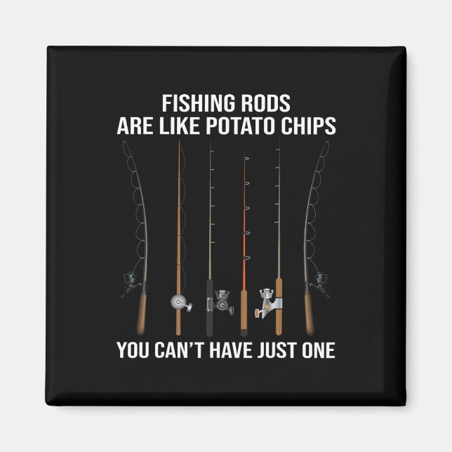 Fishing Rods Are Like Potato Chips You Can't Have  Magnet (Front)