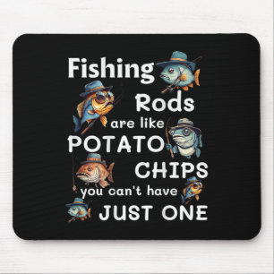Fishing Rods Are Like Potato Chips You Can't Have Mouse Pad