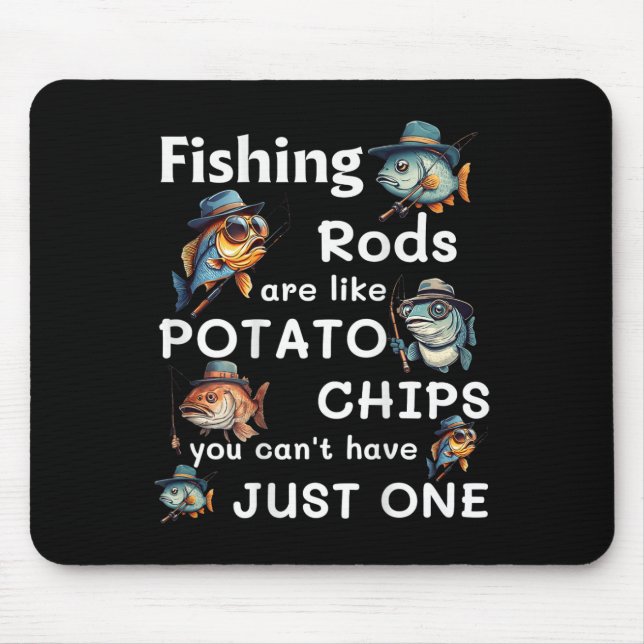 Fishing Rods Are Like Potato Chips You Can't Have  Mouse Pad (Front)
