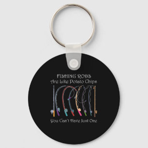 Fishing Rods Are Like Tato Chips You Can’t Have Ju Key Ring