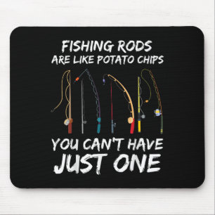 Fishing Rods Are Like Tato Chips You Can’t Have Ju Mouse Pad