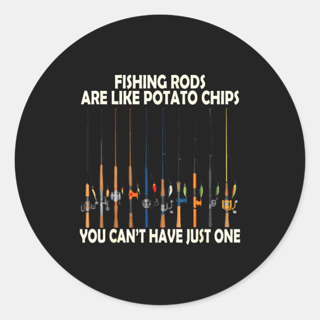 Fishing Rods Are Like Tato Chips You Can't Have Ju Classic Round Sticker (Front)