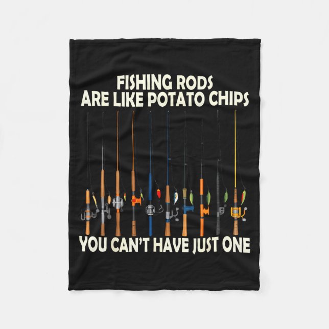 Fishing Rods Are Like Tato Chips You Can't Have Ju Fleece Blanket (Front)