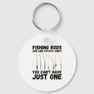 Fishing Rods Are Like Tato Chips You Can't Have Ju Key Ring